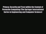 Read Privacy Security and Trust within the Context of Pervasive Computing (The Springer International