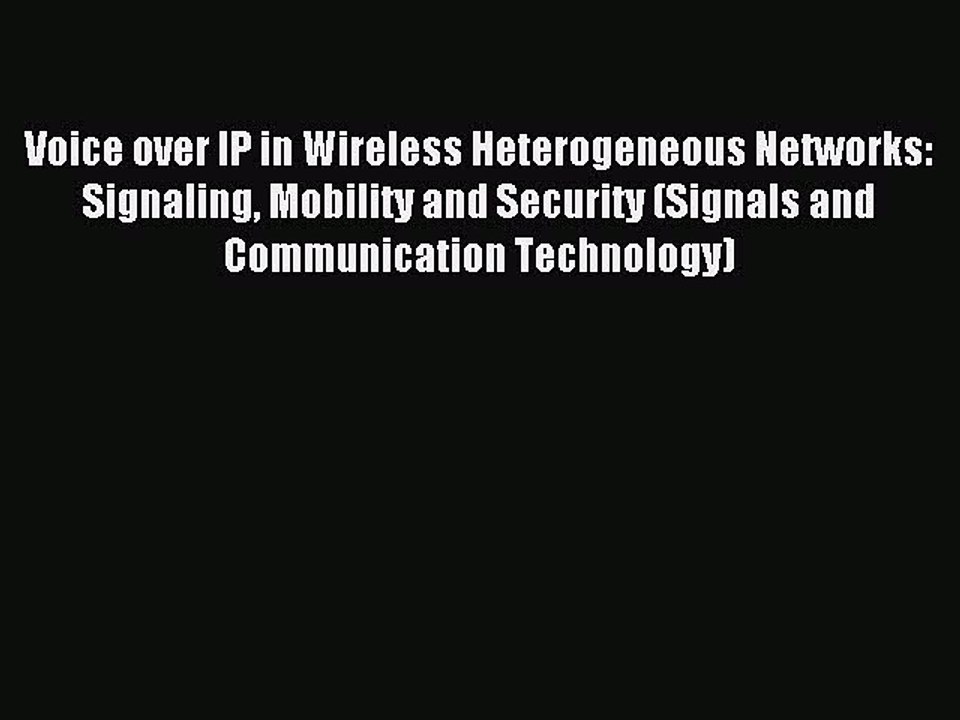 Read Voice over IP in Wireless Heterogeneous Networks: Signaling Mobility and Security (Signals