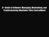 Read A  Guide to Software: Managing Maintaining and Troubleshooting (Available Titles CourseMate)