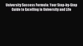 Read University Success Formula: Your Step-by-Step Guide to Excelling in University and Life