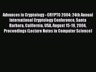 Read Advances in Cryptology - CRYPTO 2004: 24th Annual International Cryptology Conference