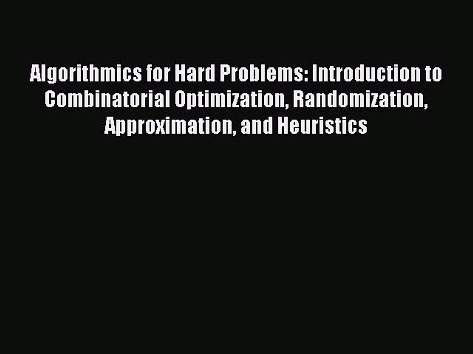 Read Algorithmics for Hard Problems: Introduction to Combinatorial Optimization Randomization
