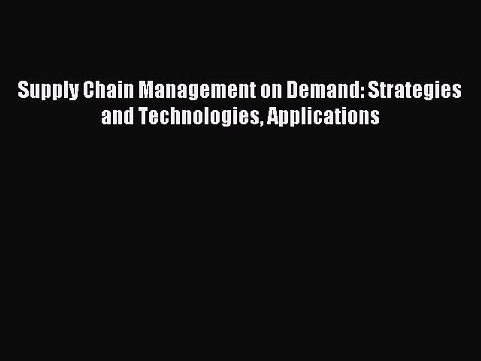 Read Supply Chain Management on Demand: Strategies and Technologies Applications Ebook Free