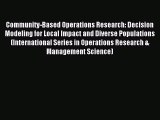 Read Community-Based Operations Research: Decision Modeling for Local Impact and Diverse Populations