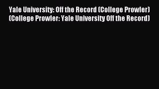 Read Yale University: Off the Record (College Prowler) (College Prowler: Yale University Off