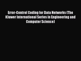 Read Error-Control Coding for Data Networks (The Kluwer International Series in Engineering