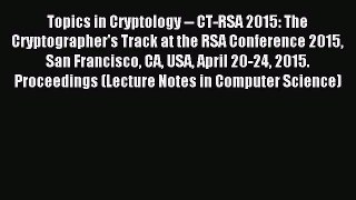 Read Topics in Cryptology -- CT-RSA 2015: The Cryptographer's Track at the RSA Conference 2015