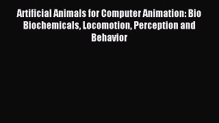 Read Artificial Animals for Computer Animation: Bio Biochemicals Locomotion Perception and