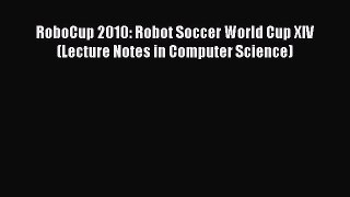 Download RoboCup 2010: Robot Soccer World Cup XIV (Lecture Notes in Computer Science) PDF Free