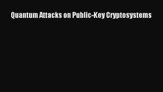 Read Quantum Attacks on Public-Key Cryptosystems Ebook Free