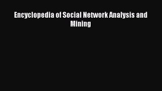 Download Encyclopedia of Social Network Analysis and Mining Ebook Free