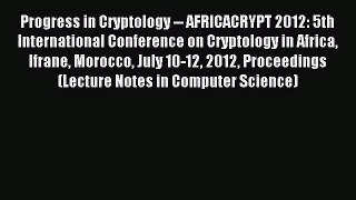 Read Progress in Cryptology -- AFRICACRYPT 2012: 5th International Conference on Cryptology