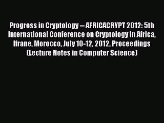 Read Progress in Cryptology -- AFRICACRYPT 2012: 5th International Conference on Cryptology