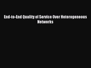 Download End-to-End Quality of Service Over Heterogeneous Networks PDF Free