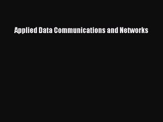 Read Applied Data Communications and Networks Ebook Free