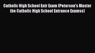 Read Catholic High School Entr Exam (Peterson's Master the Catholic High School Entrance Examss)