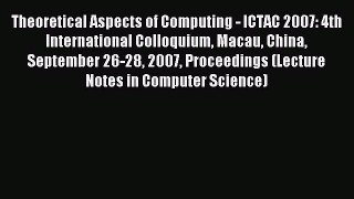 Read Theoretical Aspects of Computing - ICTAC 2007: 4th International Colloquium Macau China