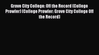 Read Grove City College: Off the Record (College Prowler) (College Prowler: Grove City College