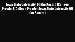 Read Iowa State University: Off the Record (College Prowler) (College Prowler: Iowa State University