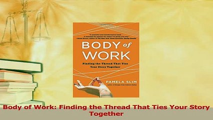 Read  Body of Work Finding the Thread That Ties Your Story Together Ebook Free