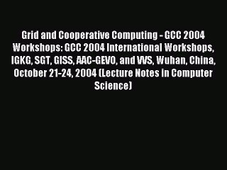 Descargar video: Read Grid and Cooperative Computing - GCC 2004 Workshops: GCC 2004 International Workshops