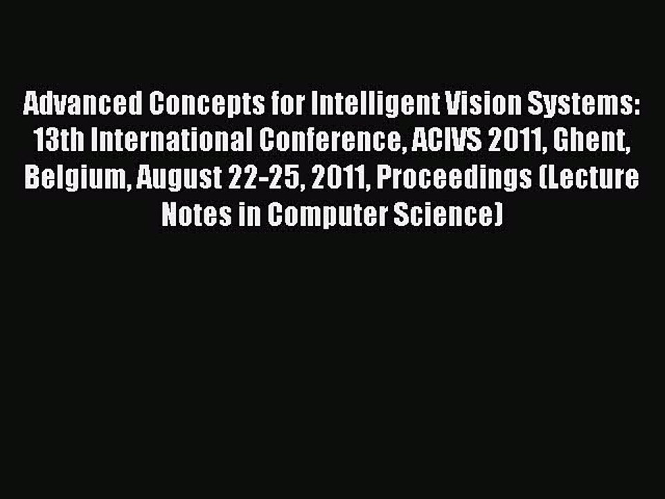 Read Advanced Concepts for Intelligent Vision Systems: 13th International Conference ACIVS