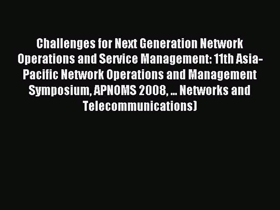 Read Challenges for Next Generation Network Operations and Service Management: 11th Asia-Pacific