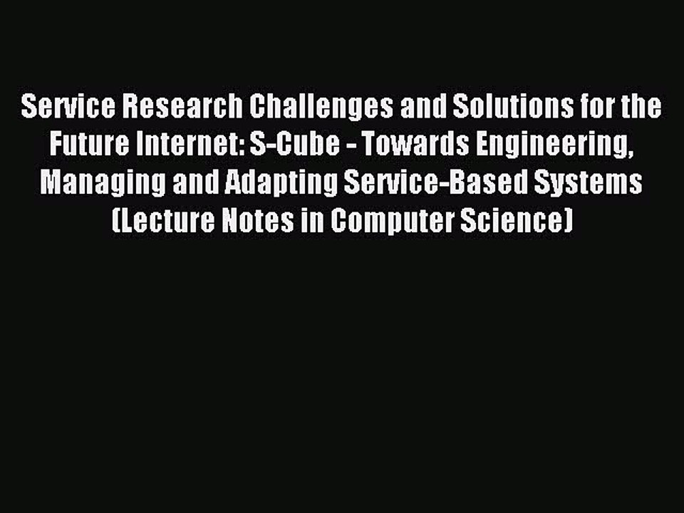 Read Service Research Challenges and Solutions for the Future Internet: S-Cube - Towards Engineering