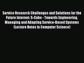 Read Service Research Challenges and Solutions for the Future Internet: S-Cube - Towards Engineering