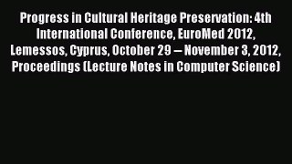 Read Progress in Cultural Heritage Preservation: 4th International Conference EuroMed 2012