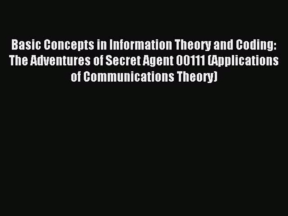 Read Basic Concepts in Information Theory and Coding: The Adventures of Secret Agent 00111
