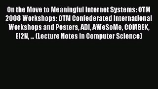Read On the Move to Meaningful Internet Systems: OTM 2008 Workshops: OTM Confederated International