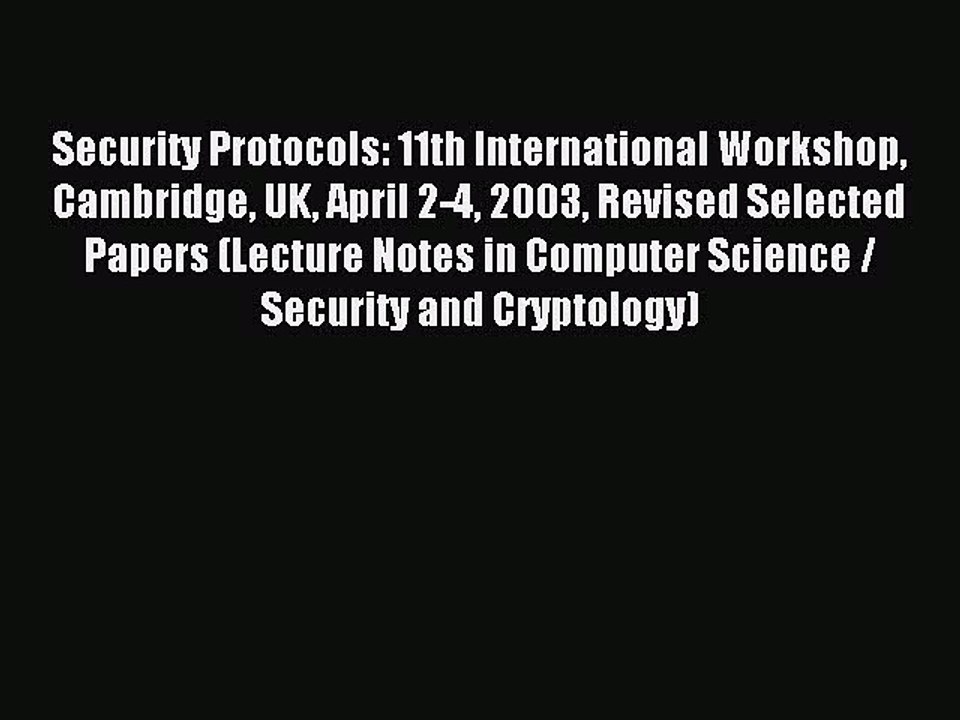Read Security Protocols: 11th International Workshop Cambridge UK April 2-4 2003 Revised Selected