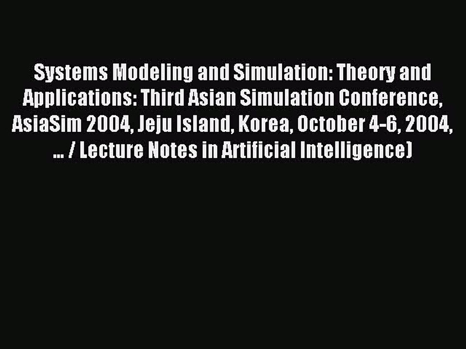 Read Systems Modeling and Simulation: Theory and Applications: Third Asian Simulation Conference