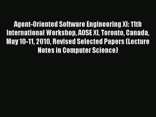 Read Agent-Oriented Software Engineering XI: 11th International Workshop AOSE XI Toronto Canada