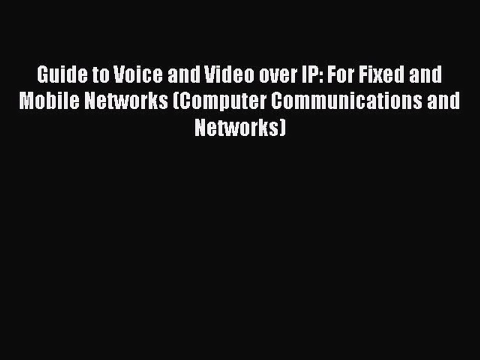 Read Guide to Voice and Video over IP: For Fixed and Mobile Networks (Computer Communications