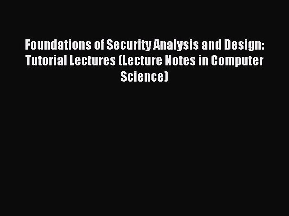 Read Foundations of Security Analysis and Design: Tutorial Lectures (Lecture Notes in Computer