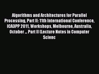Read Algorithms and Architectures for Parallel Processing Part II: 11th International Conference