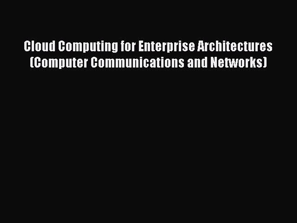 Read Cloud Computing for Enterprise Architectures (Computer Communications and Networks) Ebook