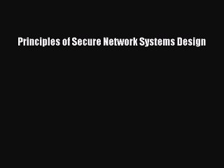 Read Principles of Secure Network Systems Design PDF Online
