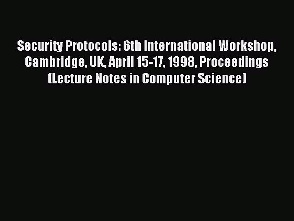 Read Security Protocols: 6th International Workshop Cambridge UK April 15-17 1998 Proceedings