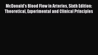 [Read book] McDonald's Blood Flow in Arteries Sixth Edition: Theoretical Experimental and Clinical