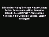 Read Information Security Theory and Practices. Smart Devices Convergence and Next Generation