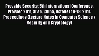 Read Provable Security: 5th International Conference ProvSec 2011 Xi'an China October 16-18