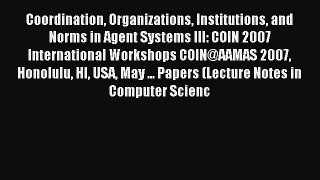 Read Coordination Organizations Institutions and Norms in Agent Systems III: COIN 2007 International
