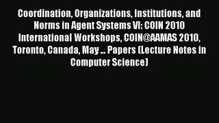 Download Coordination Organizations Institutions and Norms in Agent Systems VI: COIN 2010 International
