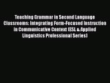 [Read book] Teaching Grammar in Second Language Classrooms: Integrating Form-Focused Instruction