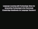 [Read book] Language Learning with Technology: Ideas for Integrating Technology in the Classroom