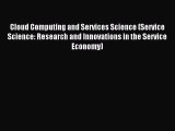 Read Cloud Computing and Services Science (Service Science: Research and Innovations in the