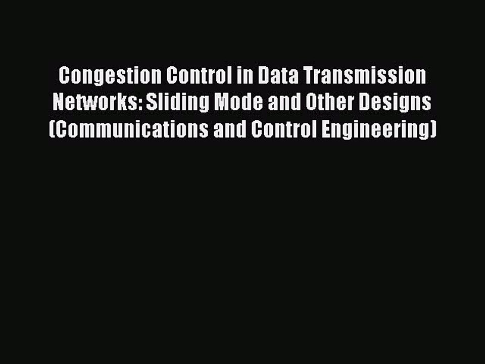 Read Congestion Control in Data Transmission Networks: Sliding Mode and Other Designs (Communications
